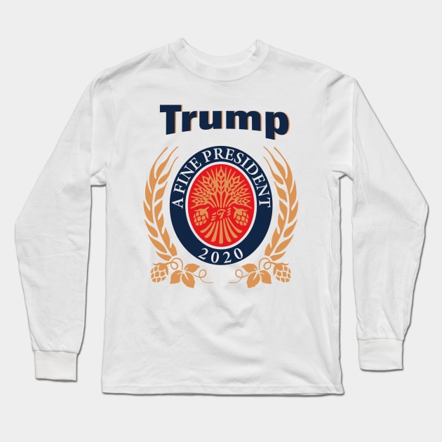 TRUMP A FINE PRESIDENT 2020 ELECTION Trump Lover Funny Gift Long Sleeve T-Shirt by CormackVisuals